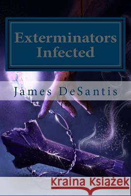 Exterminators: Infected James C. DeSantis Tavasai Kong 9780615819020 James DeSantis