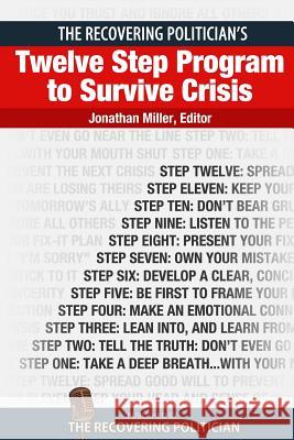 The Recovering Politician's Twelve Step Program to Survive Crisis Jonathan Miller Artur Davis Jeff Smith 9780615819044 Recovering Politician