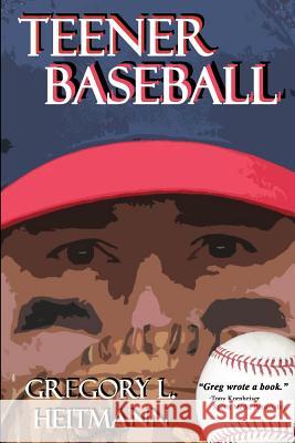 Teener Baseball Gregory L. Heitmann 9780615819266 On Demand Publishing, LLC-Create Space