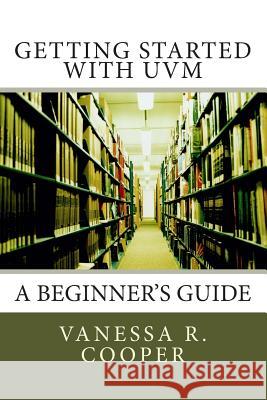 Getting Started with UVM: A Beginner's Guide Cooper, Vanessa R. 9780615819976