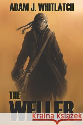 The Weller Adam J. Whitlatch 9780615820125 Outlander Press