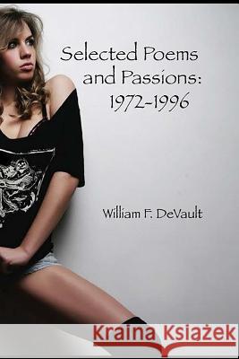 Selected Poems and Passions: 1972-1996 William F. DeVault 9780615821221 Apokalypsis