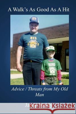 A Walk's As Good As A Hit: Advice/Threats from My Old Man Reidy, Jamie 9780615821399 Humoroutcasts Press
