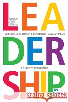 Leadership: It's Child's Play: A Ten Step GUide To Leadership Development Thompson, Taylor Wilson 9780615821788