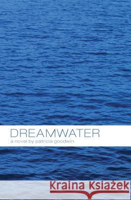 Dreamwater Patricia Goodwin 9780615821801