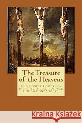 The Treasure of the Heavens: The biggest robbery in history, the art of war and diamonds books. Gonzalez, Rafael 9780615824987