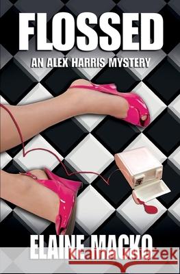 Flossed: an Alex Harris Mystery Elaine Macko 9780615825748