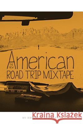 The New American Road Trip Mixtape Brendan Leonard 9780615826394 Semi-Rad Media