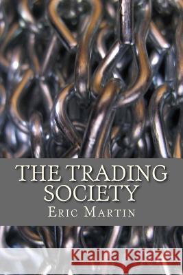 The Trading Society Eric Martin 9780615826738