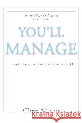 You'll Manage: Lessons Learned From A Former CEO Allison, Chris 9780615828275 Upsight, LLC