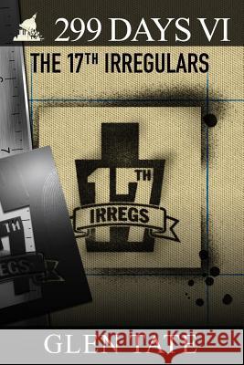 299 Days: The 17th Irregulars Glen Tate 9780615828503