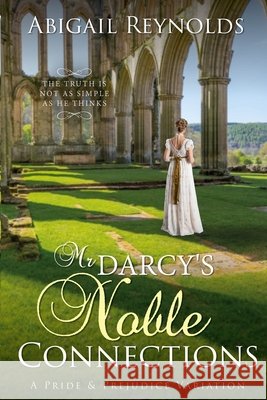 Mr. Darcy's Noble Connections: A Pride & Prejudice Variation Abigail Reynolds 9780615828640
