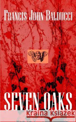 Seven Oaks Francis John Balducci 9780615828855 Francis J. Balducci