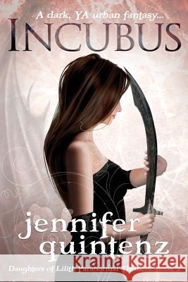 Incubus: The Daughters Of Lilith: Book 2 Quintenz, Jennifer 9780615829135