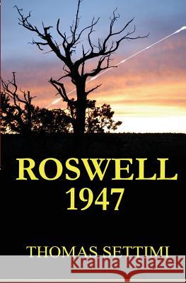 Roswell 1947 Thomas Settimi 9780615829173 Sky Scientific Press