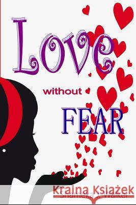 Love Without Fear Shameka J. Walker 9780615831503 Jrenee Publishing