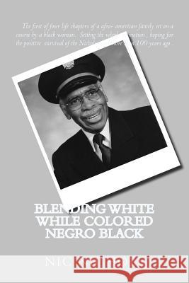 Blending WHITE while Colored Negro Black: american black turn to white Nichols Sr, Vernon H. 9780615832289 Nicinc