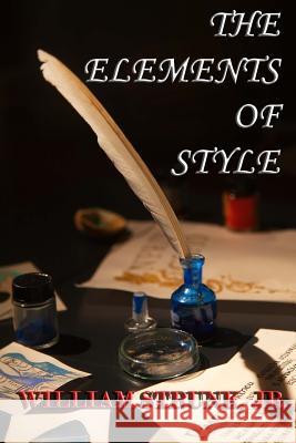 The Elements of Style William, Jr. Strunk 9780615832432 Denton & White