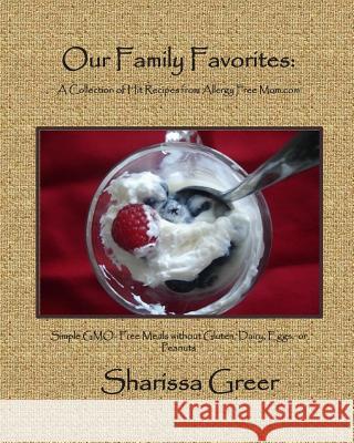 Our Family Favorites: : A Collection of Hit Recipes from Allergy Free Mom.com Sharissa Greer 9780615832708 Allergy Free Mom.Com, Incorporated