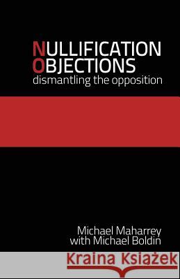 Nullification Objections: Dismantling the Opposition Michael Maharrey Michael Boldin 9780615833422 Tenth Amendment Center