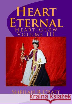 Heart Eternal: Heart-Glow Volume III Sheilah R. Craft 9780615834429