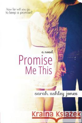 Promise Me This Sarah Ashley Jones 9780615834900 Sarah Ashley Jones