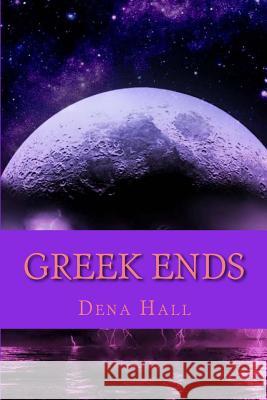 Greek Ends Dena M. Hall 9780615834993