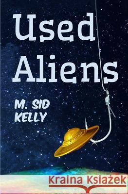 Used Aliens M. Sid Kelly 9780615835587 Galactic Pool Publishing