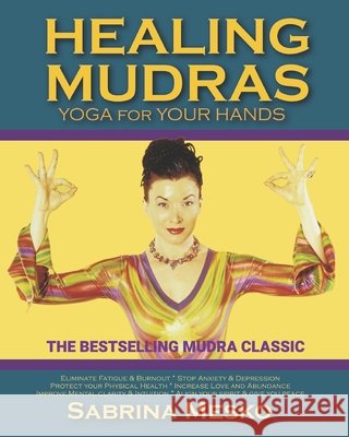 Healing Mudras: Yoga for Your Hands - New Edition Sabrina Mesko 9780615835723