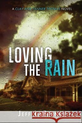 Loving the Rain MR Jeff Laferney 9780615836461 Tower Publications