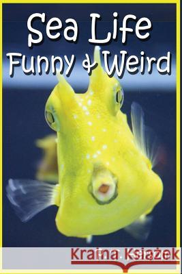Sea Life Funny & Weird Marine Animals: Learn with Amazing Photos and Facts About Ocean Marine Sea Animals. Hersom, P. T. 9780615836638 Hersom House Publishing