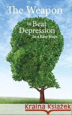 The Weapon to Beat Depression: In 4 Easy Steps Anna L. Kifer 9780615836676 Blog Half Full Publishing