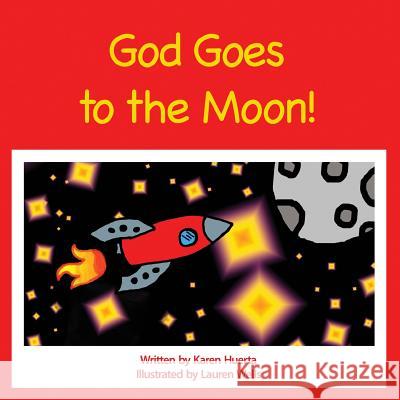 God Goes to the Moon! Karen Huerta Lauren Wells 9780615836751 Eternal Effects