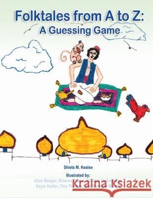 Folktales from A to Z: A Guessing Game Shiela M. Keaise Allan Badger Brianna Evans 9780615837079 Colleton County Memorial Library