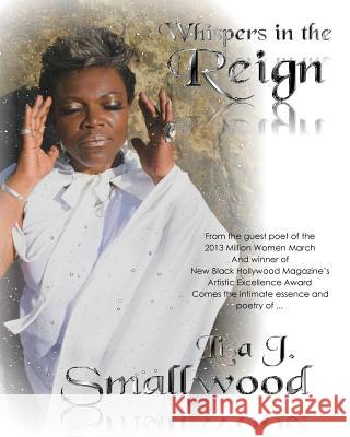 Whispers in the Reign: The intimate essence and poetry of ... Smallwood, Lisa J. 9780615837338 Vienna Schilling Books