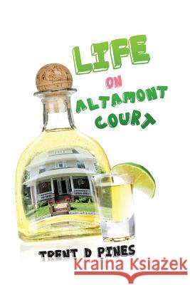 Life on Altamont Court: Finding the Extraordinary in the Ordinary Trent D. Pines 9780615837956 TD Literary Tales