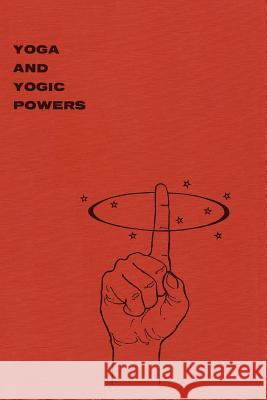 Yoga and Yogic Powers: Principles of Releasing Mental Powers Yogi Gupta 9780615838564