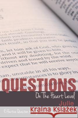 Questions on the Heart Level: Effective Question Asking for Biblical Counselors Julie Ganschow 9780615840734 Pure Water Press