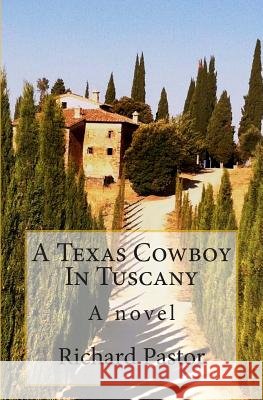 A Texas Cowboy In Tuscany Pastor, Richard 9780615840970