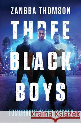 Three Black Boys: Tomorrow After Supper Zangba Thomson 9780615843605 Bong Mines Entertainment LLC