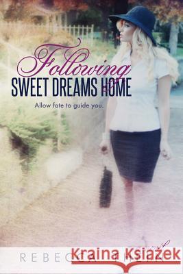 Following Sweet Dreams Home Rebecca Thein 9780615845371