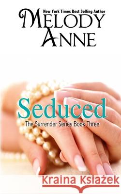 Seduced - Book Three - Surrender Series Melody Anne 9780615845517