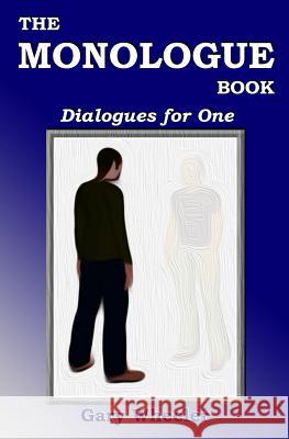 The Monologue Book: Dialogues for One Gary Wheeler 9780615846712 Actorsco