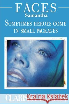 Faces Samantha: Sometimes heroes come in small packages Burton, Clarissa 9780615847054 Queen of the Pen Books