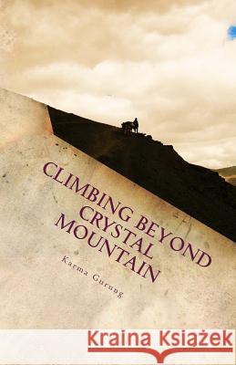 Crystal Mountain: A Wild Adventure into the Heart of the Himalayas Gurung, Karma 9780615847696