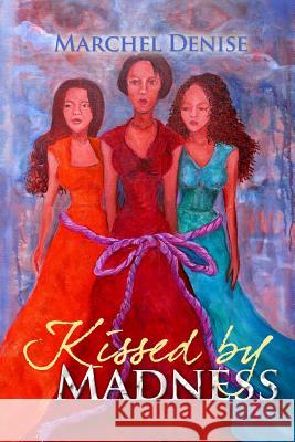 Kissed by Madness Marchel Denise 9780615849416 Abner Publishing
