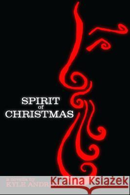 Spirit of Christmas Kyle Andrews 9780615850139 Kyle Andrews