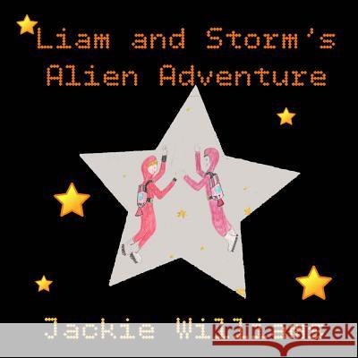 Liam and Storm's Alien Adventure Jackie Williams 9780615850870