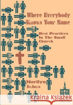 Where Everybody Knows Your Name: Best Practices in the Small Church Marilyn Johns Isabella Blanchard Thomas Zdancewicz 9780615851884 Vts Press