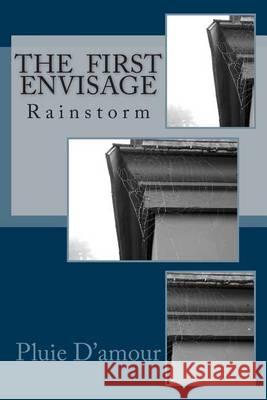 Rainstorm: The FIRST Envisage D'Amour, Pluie 9780615852386 D'Amour